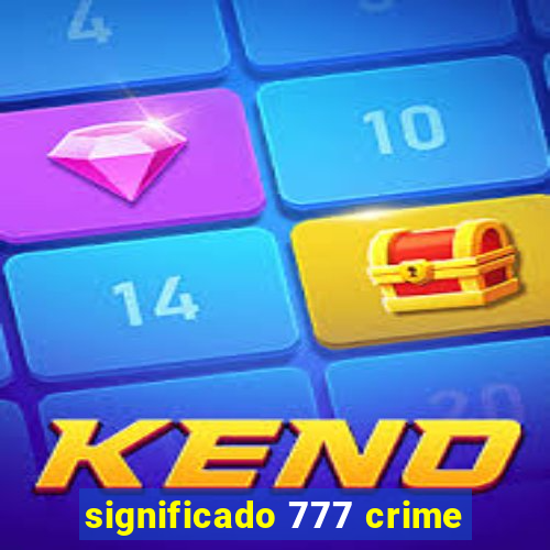 significado 777 crime